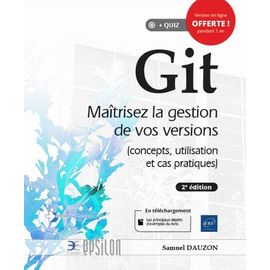 Git: Maîtrisez la gestion de vos versions (concepts, utilisation et cas pratiques)
